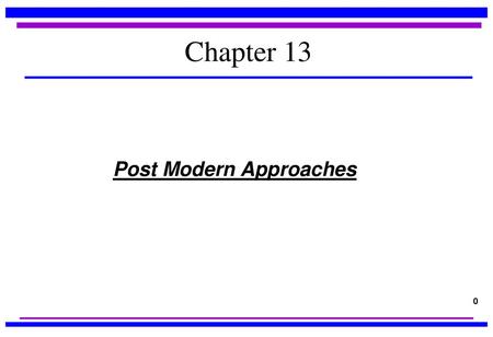 Chapter 13 Post Modern Approaches.
