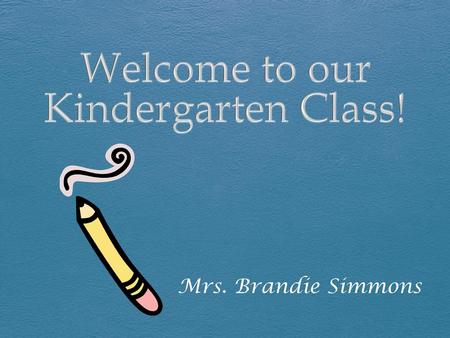 Welcome to our Kindergarten Class!