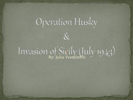 Operation Husky & Invasion of Sicily (July 1943)