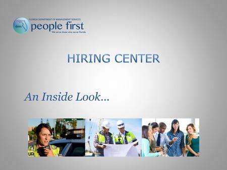 Hiring Center An Inside Look… Your inside look at the hiring center.