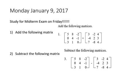 Monday January 9, 2017 Study for Midterm Exam on Friday!!!!!!