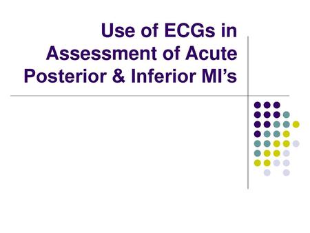 Use of ECGs in Assessment of Acute Posterior & Inferior MI’s