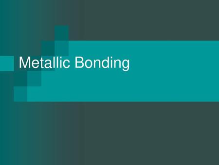 Metallic Bonding.