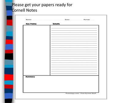 Please get your papers ready for Cornell Notes