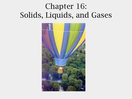 Chapter 16: Solids, Liquids, and Gases