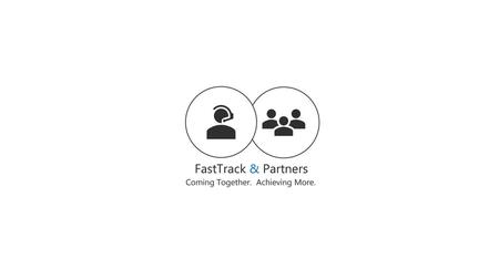 FastTrack & Partners Coming Together. Achieving More.