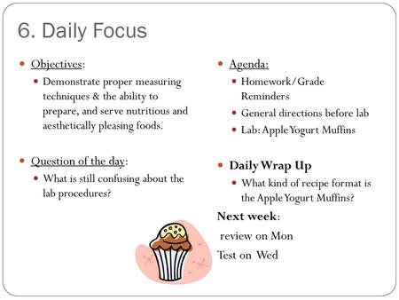6. Daily Focus Objectives: Question of the day: Agenda: Daily Wrap Up