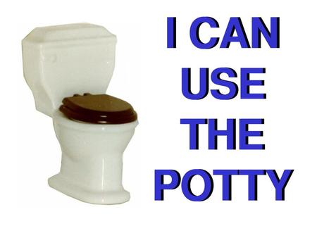 I CAN USE THE POTTY I CAN USE THE POTTY.
