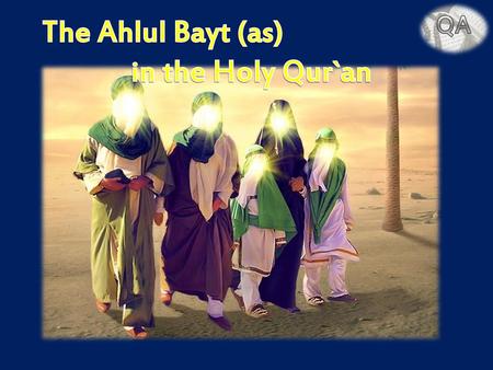 QA The Ahlul Bayt (as) in the Holy Qur`an.