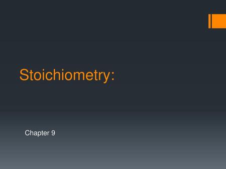 Stoichiometry: Chapter 9.