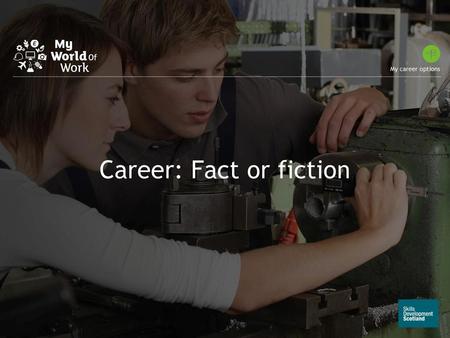 Career: Fact or fiction