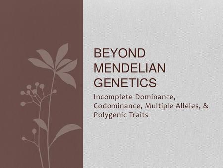 Beyond Mendelian Genetics