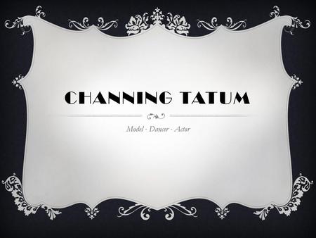 Channing Tatum Model ∙ Dancer ∙ Actor