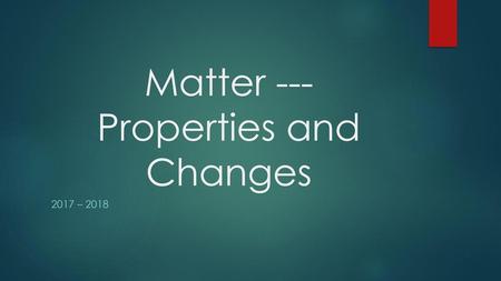 Matter --- Properties and Changes