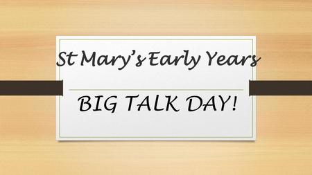St Mary’s Early Years BIG TALK DAY!.