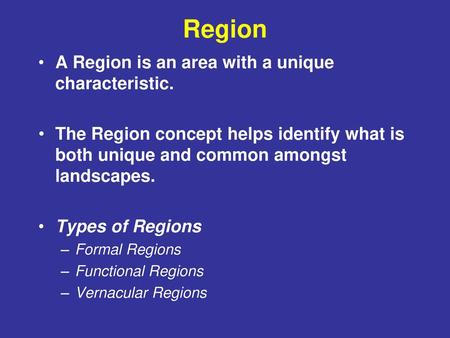 Region A Region is an area with a unique characteristic.
