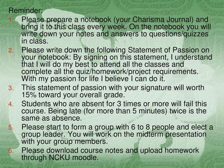 Reminder: Please prepare a notebook (your Charisma Journal) and bring it to this class every week. On the notebook you will write down your notes and answers.