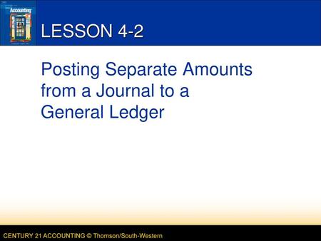 Lesson 4-2 Posting Separate Amounts from a Journal to a General Ledger