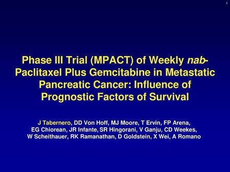 Phase III Trial (MPACT) of Weekly nab-Paclitaxel Plus Gemcitabine in Metastatic Pancreatic Cancer: Influence of Prognostic Factors of Survival J Tabernero,