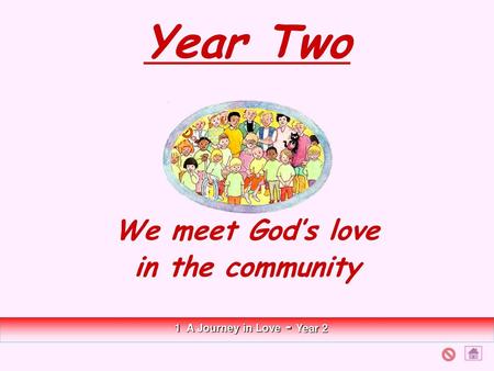 Year Two We meet God’s love in the community