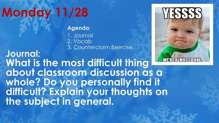 Monday 11/28 Agenda: 1. Journal 2. Vocab 3. Counterclaim Exercise.
