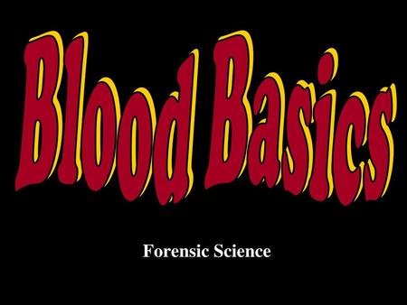 Blood Basics Forensic Science.