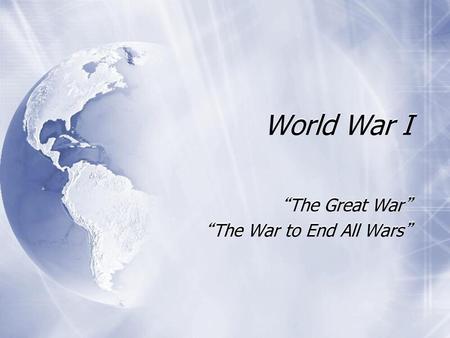 “The Great War” “The War to End All Wars”