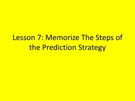 Lesson 7: Memorize The Steps of the Prediction Strategy
