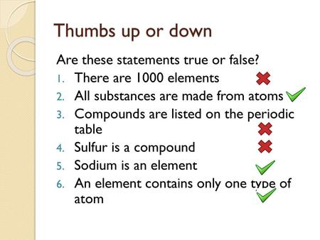 Thumbs up or down Are these statements true or false?