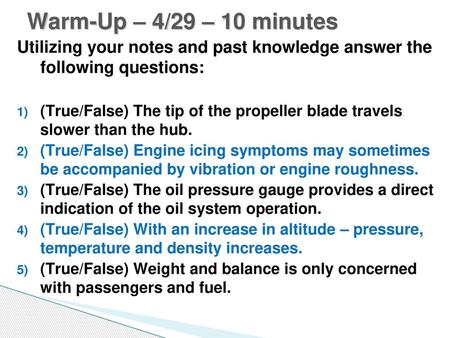 Warm-Up – 4/29 – 10 minutes Utilizing your notes and past knowledge answer the following questions: (True/False) The tip of the propeller blade travels.