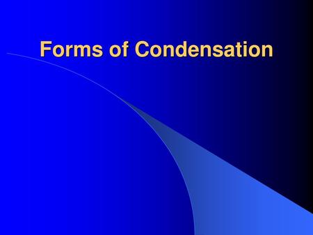 Forms of Condensation.