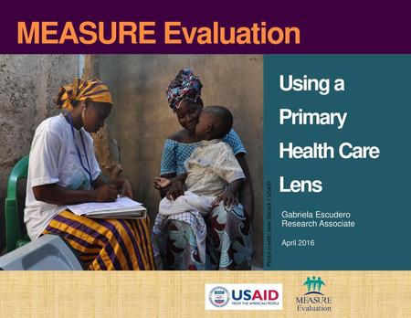 MEASURE Evaluation Using a Primary Health Care Lens Gabriela Escudero