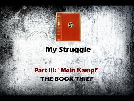 Part III: “Mein Kampf” THE BOOK THIEF