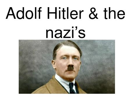 Adolf Hitler & the nazi’s
