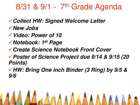 8/31 & 9/1 - 7th Grade Agenda Collect HW: Signed Welcome Letter