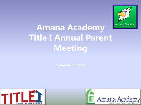 Amana Academy Title I Annual Parent Meeting September 30, 2016