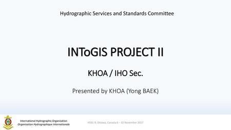 INToGIS PROJECT II KHOA / IHO Sec. Presented by KHOA (Yong BAEK)