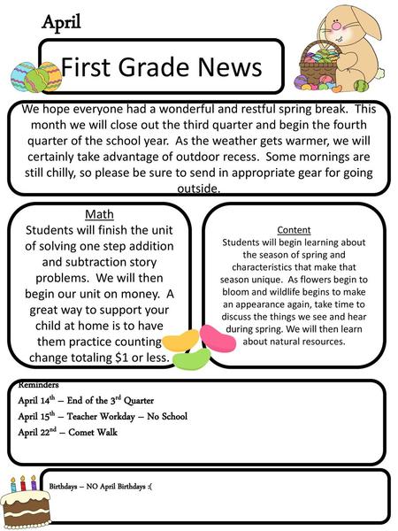 April First Grade News We hope everyone had a wonderful and restful spring break. This month we will close out the third quarter and begin the fourth.