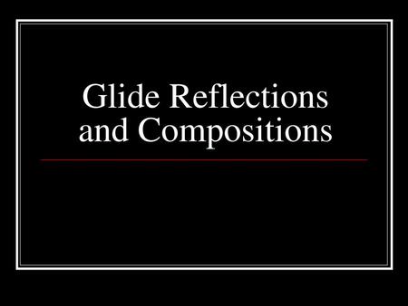 Glide Reflections and Compositions