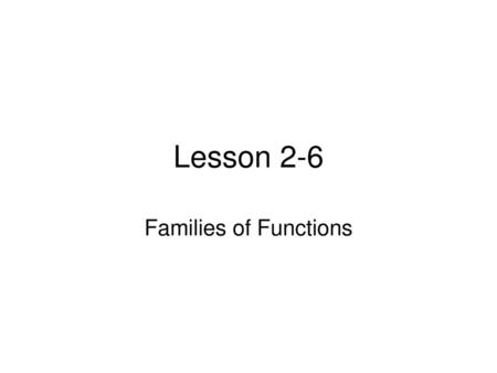 Lesson 2-6 Families of Functions.