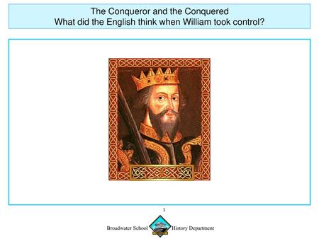 The Conqueror and the Conquered What did the English think when William took control?