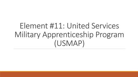 Element #11: United Services Military Apprenticeship Program (USMAP)