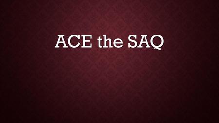 ACE the SAQ.