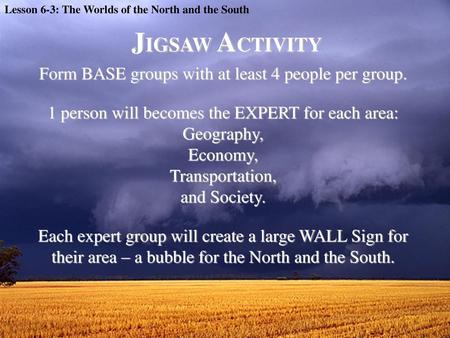 JIGSAW ACTIVITY Form BASE groups with at least 4 people per group.