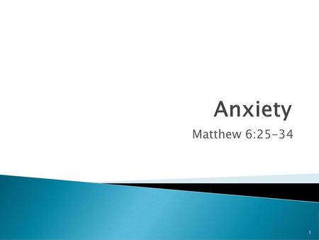 Anxiety Matthew 6:25-34.
