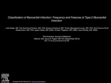 Classification of Myocardial Infarction: Frequency and Features of Type 2 Myocardial Infarction  Lotte Saaby, MD, Tina Svenstrup Poulsen, MD, PhD, Susanne.