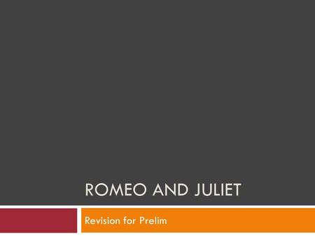 Romeo and Juliet Revision for Prelim.