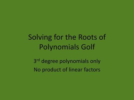 Solving for the Roots of Polynomials Golf