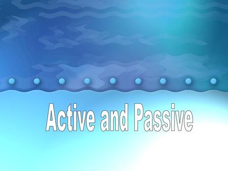 Active and Passive.