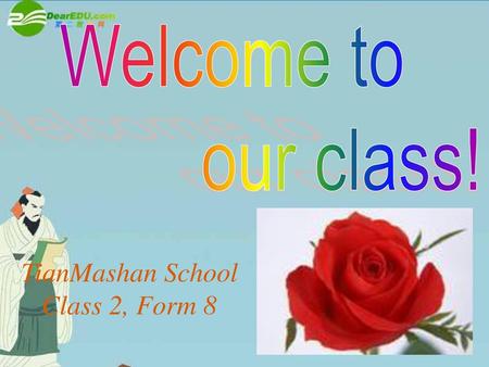 Welcome to our class! TianMashan School Class 2, Form 8.